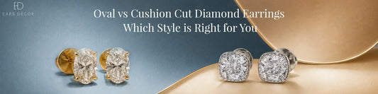 Oval vs Cushion Cut Diamond Earrings: Which Style Is Right for You