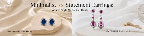 Minimalist vs Statement Earrings: Which Style Suits You Best?